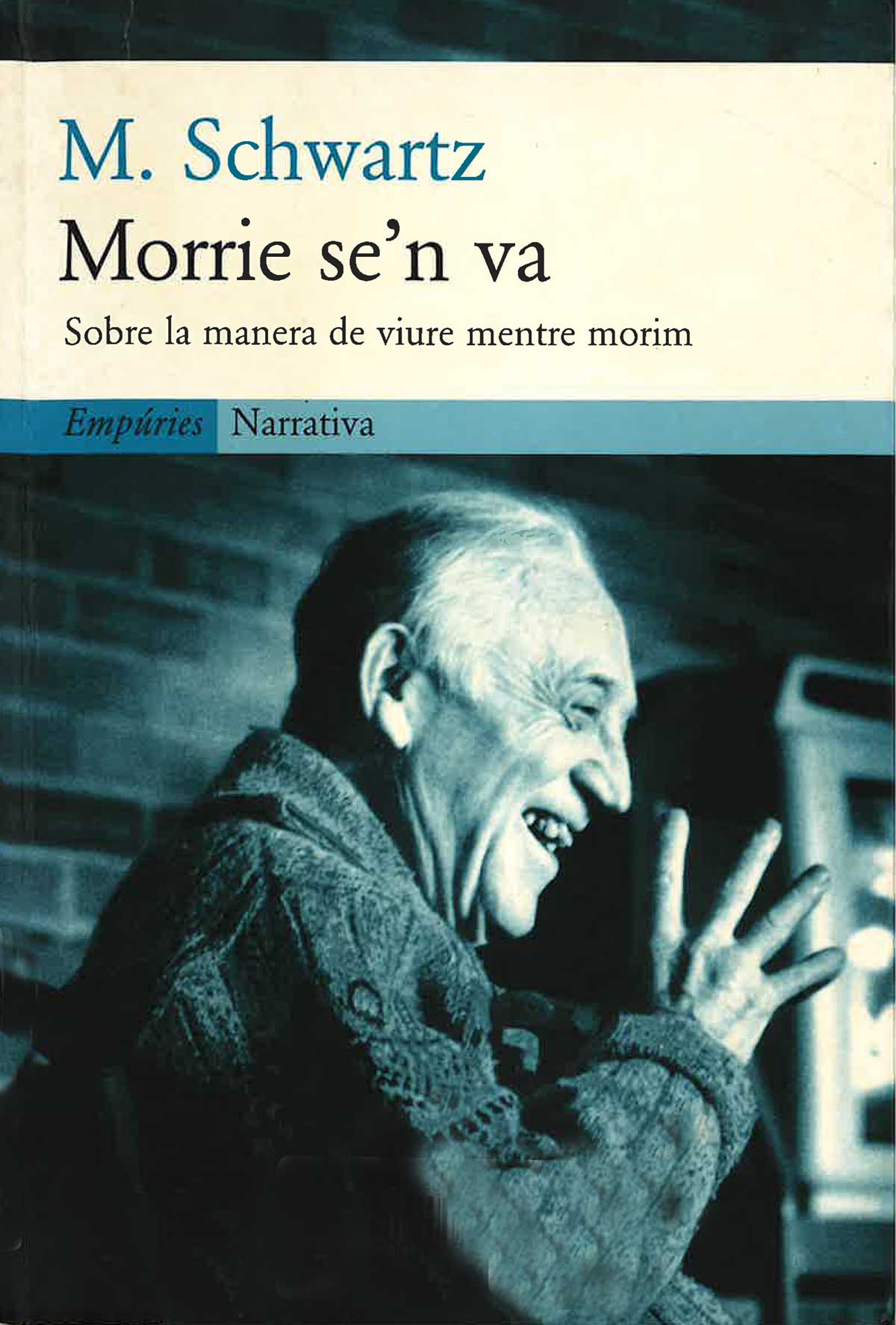 Portada Morrie se'n va. Sobre la manera de viure mentre morim (2000), de Morrie Schwartz Portada Morrie se'n va. Sobre la manera de viure mentre morim (2000), de Morrie Schwartz