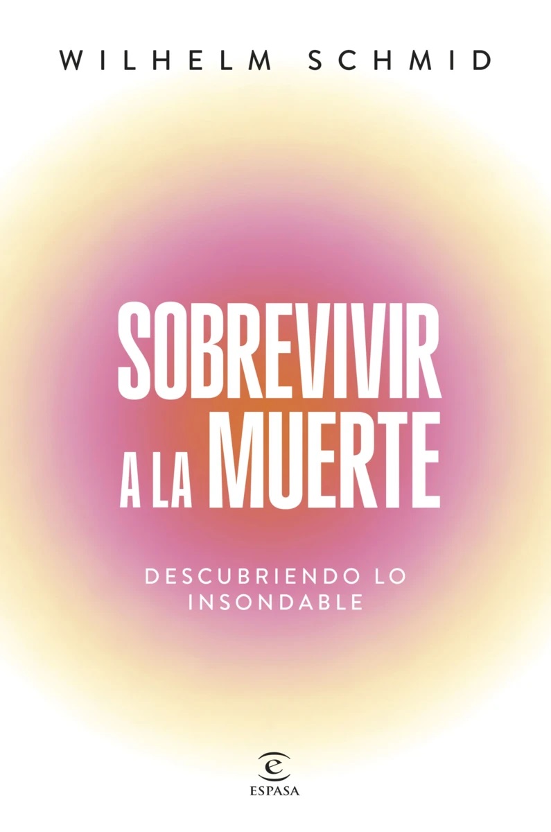 Portada del libro Sobrevivir a la muerte (2025) de Wilhelm Schmid, Editorial Espasa Portada del libro Sobrevivir a la muerte (2025) de Wilhelm Schmid, Editorial Espasa